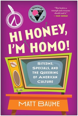 Book cover of Hi Honey, I'm Homo!: Sitcoms, Specials, and the Queering of American Culture by Baume, Matt