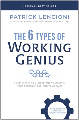 Book cover of The 6 Types of Working Genius: A Better Way to Understand Your Gifts, Your Frustrations, and Your Team by Lencioni, Patrick M.