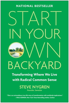 Start in Your Own Backyard: Transforming Where We Live with Radical Common Sense by Steve Nygren book cover