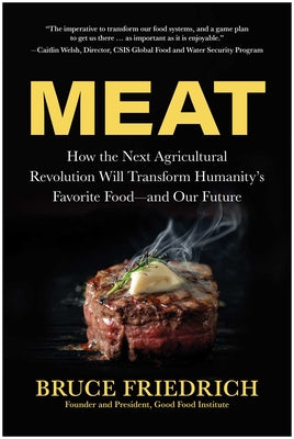Book cover of Meat: How the Next Agricultural Revolution Will Transform Humanity's Favorite Food--And Our Future by Friedrich, Bruce