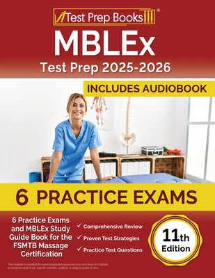 Book cover of MBLEx Test Prep 2025-2026: 6 Practice Exams and MBLEx Study Guide Book for the FSMTB Massage Certification [11th Edition] by Rueda, Joshua