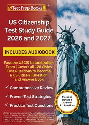 Book cover of US Citizenship Test Study Guide 2026 and 2027: Pass the USCIS Naturalization Exam Covers all 128 Civics Test Questions to Become a US Citizen Question by Morrison, Lydia