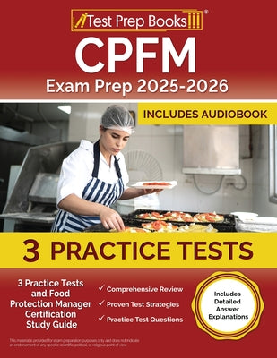 Book cover of CPFM Exam Prep 2025-2026: 3 Practice Tests and Food Protection Manager Certification Study Guide [Includes Detailed Answer Explanations] by Morrison, Lydia