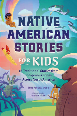 Book cover of Native American Stories for Kids: 12 Traditional Stories from Indigenous Tribes Across North America by Weso, Tom Pecore