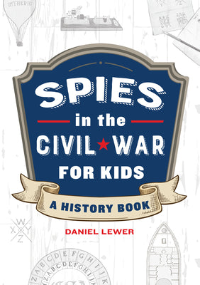 Spies in the Civil War for Kids: A History Book by Daniel Lewer book cover