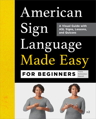 Book cover of American Sign Language Made Easy for Beginners: A Visual Guide with ASL Signs, Lessons, and Quizzes by Belmontes-Merrell, Travis
