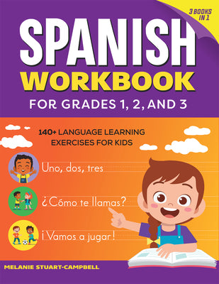 Book cover of The Spanish Workbook for Grades 1, 2, and 3: 140+ Language Learning Exercises for Kids Ages 6-9 by Stuart-Campbell, Melanie