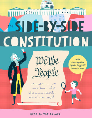 The Side-By-Side Constitution: An Unabridged Tour of America's Founding Document with Side-By-Side Plain-English Translations, Definitions, Historical by Van Cleave, Ryan G. book cover