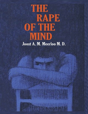 The Rape of the Mind: The Psychology of Thought Control, Menticide, and Brainwashing by Joost A. M. Meerloo book cover