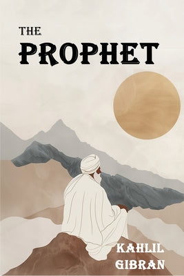 The Prophet: The Original 1923 Edition With Complete Illustrations (A Classics Kahlil Gibran Novel) by Khalil Gibran book cover