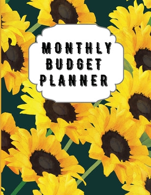 Monthly Budget Planner: Sunflower Monthly Expense Log, Debt Tracker, Financial Goal Planner, Savings Trackers, Assets Log, Year in Review Logs by Andrea Clarke Pratt book cover