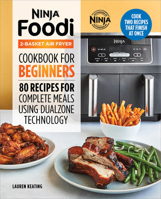 Ninja Foodi 2-Basket Air Fryer Cookbook for Beginners: 80 Recipes for Complete Meals Using Dualzone Technology by Lauren Keating book cover