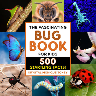 Book cover of The Fascinating Bug Book for Kids: 500 Startling Facts! by Toney, Krystal Monique