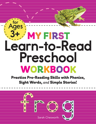 Book cover of My First Learn-To-Read Preschool Workbook: Practice Pre-Reading Skills with Phonics, Sight Words, and Simple Stories! by Chesworth, Sarah