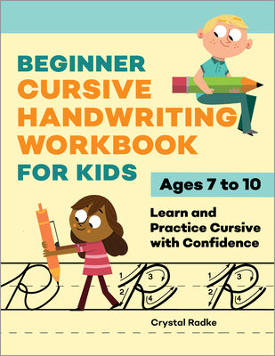 Book cover of Beginner Cursive Handwriting Workbook for Kids: Learn and Practice Cursive with Confidence by Radke, Crystal