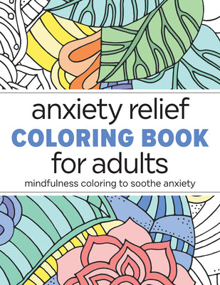 Book cover of Anxiety Relief Coloring Book for Adults: Mindfulness Coloring to Soothe Anxiety by Rockridge Press