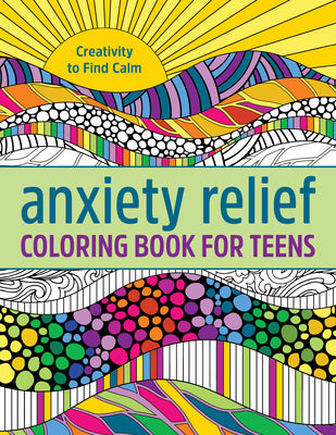 Book cover of Anxiety Relief Coloring Book for Teens: Creativity to Find Calm by Callisto Publishing