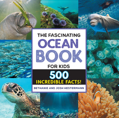 Book cover of The Fascinating Ocean Book for Kids: 500 Incredible Facts! by Hestermann, Bethanie