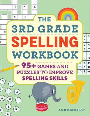 The 3rd Grade Spelling Workbook: 95+ Games and Puzzles to Improve Spelling Skills by Richmond Fisher, Ann book cover