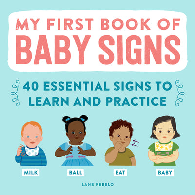 My First Book of Baby Signs: 40 Essential Signs to Learn and Practice by Rebelo, Lane book cover