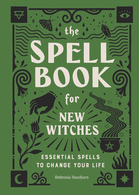 The Spell Book for New Witches: Essential Spells to Change Your Life by Hawthorn, Ambrosia book cover