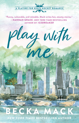 Book cover of Play with Me: A Playing for Keeps Hockey Romance, Book 2 by Mack, Becka
