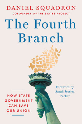 The Fourth Branch: How State Government Can Save Our Union by Squadron, Daniel book cover