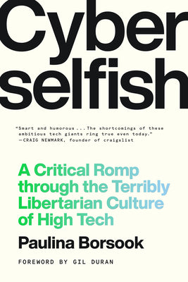 Cyberselfish: A Critical Romp Through the Terribly Libertarian Culture of High Tech by Borsook, Paulina book cover