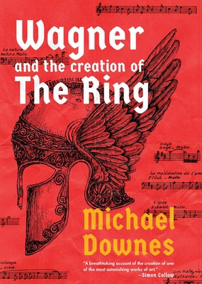Wagner and the Creation of the Ring by Michael Downes book cover