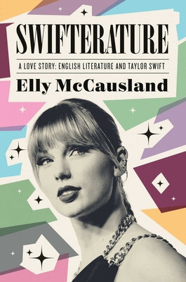 Book cover of Swifterature: A Love Story: English Literature and Taylor Swift by McCausland, Elly