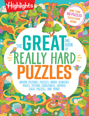 The Great Big Book of Really Hard Puzzles: 256 Pages of Mind-Twisting Mazes, Logic Games and Hidden Pictures Puzzles, Highlights Activity Book for Kid by Highlights book cover