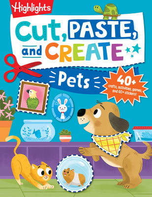 Cut, Paste, and Create Pets: Highlights Activity Book for Kids 3-5 with Scissor Skills Practice, Puzzles, Crafts & Stickers by Highlights book cover