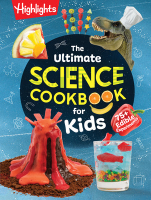 Book cover of The Ultimate Science Cookbook for Kids: A Cookbook for Young Scientists That Transforms the Kitchen Into a Food Lab for Learning by Highlights