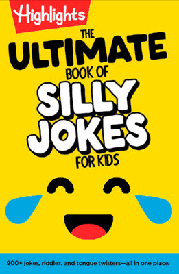 Book cover of The Ultimate Book of Silly Jokes for Kids: Kid-Friendly Joke Book with Hundreds of Jokes, Riddles and Tongue Twisters for Laugh-Out-Loud Fun, Kids 6+ by Highlights