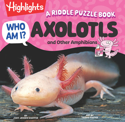 Book cover of Who Am I? Axolotls and Other Amphibians: Read-Aloud Axolotl, Reptilian and Amphibian Book with Playful Rhymes, Puzzles and Guessing Games, Animal Ency by Shaffer, Jody Jensen