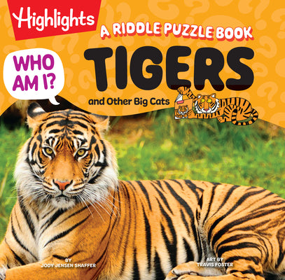 Book cover of Who Am I? Tigers and Other Big Cats: Read-Aloud Animal Book for Kids Featuring Big Cat Guessing Games, Puzzles and Facts, Wild Cat Animal Encyclopedia by Shaffer, Jody Jensen