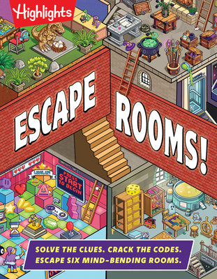 Escape Rooms!: Solve the Clues. Crack the Codes. Escape Six Mind-Bending Rooms: Immersive Escape Room Game with Mysteries and Logic Puzzles for Kids 8 by Highlights book cover