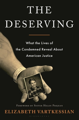 Book cover of The Deserving: What the Lives of the Condemned Reveal about American Justice by Vartkessian, Elizabeth