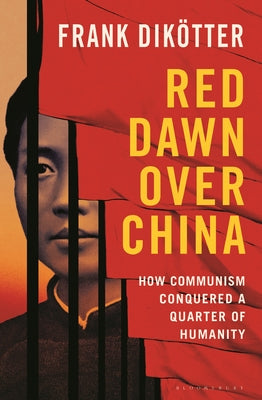 Book cover of Red Dawn Over China: How Communism Conquered a Quarter of Humanity by Dik