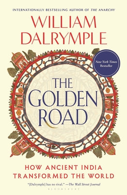 Book cover of The Golden Road: How Ancient India Transformed the World by Dalrymple, William