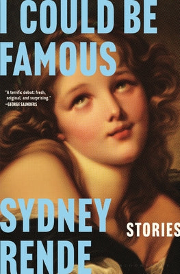 Book cover of I Could Be Famous: Stories by Rende, Sydney