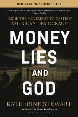 Money, Lies, and God: Inside the Movement to Destroy American Democracy by Katherine Stewart book cover