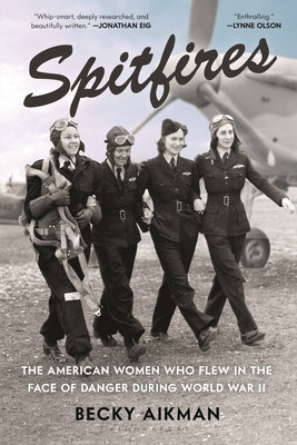 Spitfires: The American Women Who Flew in the Face of Danger During World War II by Aikman, Becky book cover