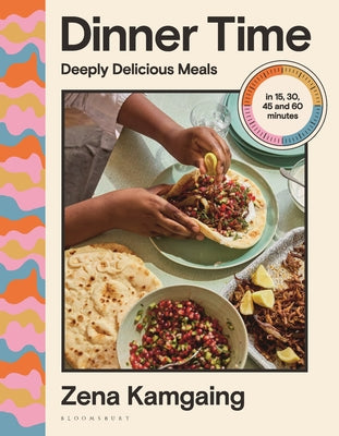 Dinner Time: Deeply Delicious Meals in 15, 30, 45 and 60 Minutes by Kamgaing, Zena book cover