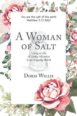Book cover of A Woman of Salt: Living a Life of Godly Influence in an Ungodly World by Willis, Doris