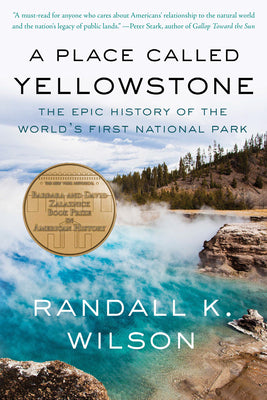 A Place Called Yellowstone: The Epic History of the World's First National Park by Randall K. Wilson book cover