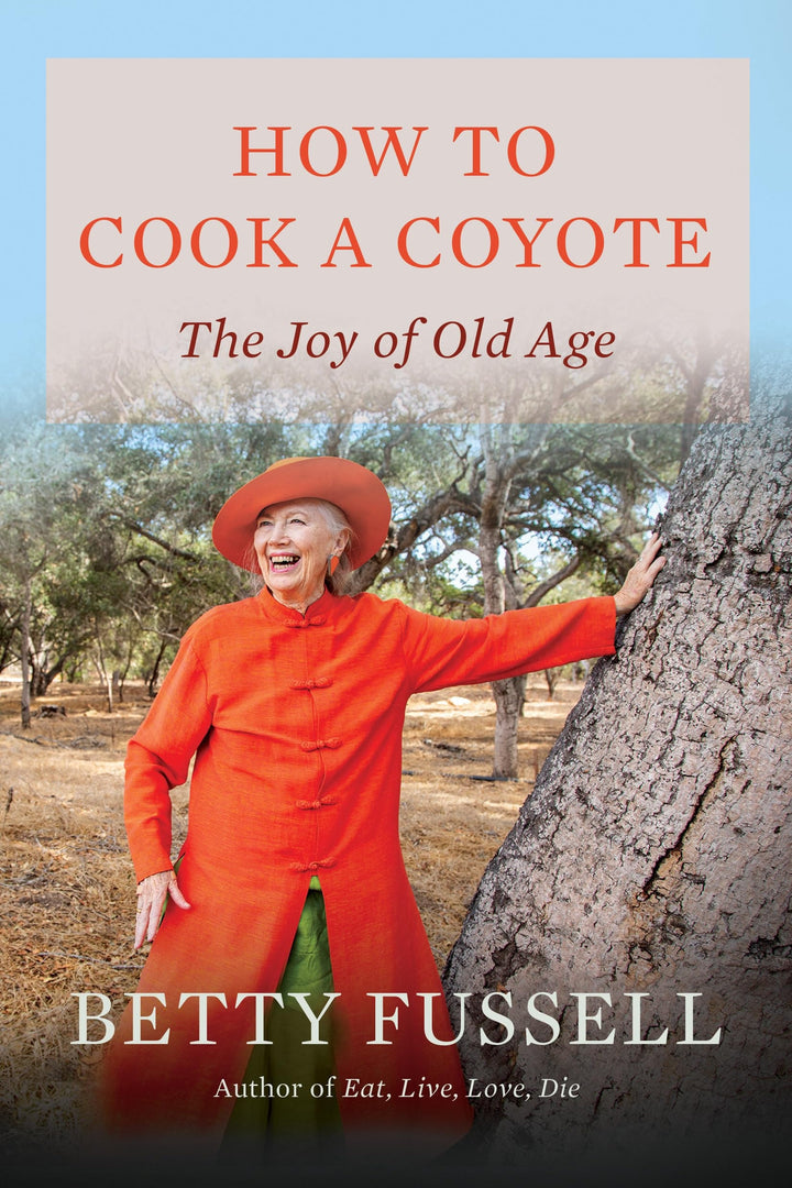 Book cover of How to Cook a Coyote: The Joy of Old Age by Fussell, Betty