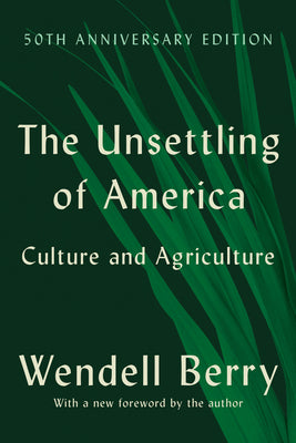 The Unsettling of America (50th Anniversary Edition): Culture and Agriculture by Wendell Berry book cover