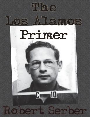 The Los Alamos Primer by Robert Serber book cover