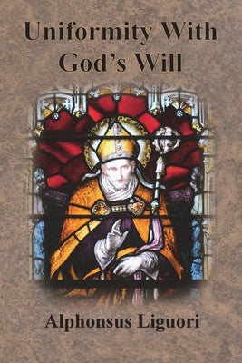 Book cover of Uniformity With God's Will by Liguori, Alphonsus